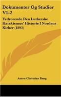 Dokumenter Og Studier V1-2: Vedrorende Den Lutherske Katekismus' Historie I Nordens Kirker (1893)