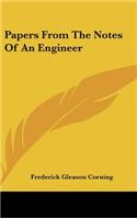 Papers from the Notes of an Engineer