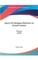 Apercu de Quelques Reformes Au Grand Criminel: Discours (1888)
