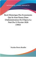 Recit Historique Des Evenements Qui Se Sont Passes Dans L'Administration de L'Opera La Nuit Du 13 Fevrier 1820 (1862)