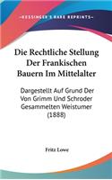 Die Rechtliche Stellung Der Frankischen Bauern Im Mittelalter: Dargestellt Auf Grund Der Von Grimm Und Schroder Gesammelten Weistumer (1888)