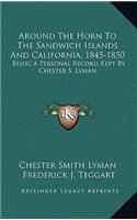 Around the Horn to the Sandwich Islands and California, 1845-1850