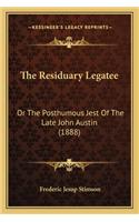 The Residuary Legatee: Or The Posthumous Jest Of The Late John Austin (1888)(English)