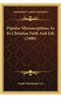 Popular Misconceptions as to Christian Faith and Life (1900)