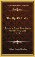 The Alps of Arabia: Travels in Egypt, Sinai, Arabia and the Holy Land (1873)