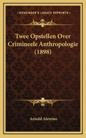 Twee Opstellen Over Crimineele Anthropologie (1898)