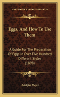 Eggs, And How To Use Them