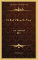 Friedrich Wilhelm Der Vierte
