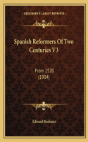 Spanish Reformers Of Two Centuries V3
