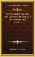 Per Una Festa Scientifica Nell' Universita Di Perugia Il 18 Settembre 1890 (1891)