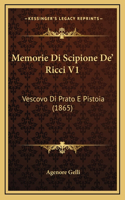 Memorie Di Scipione de' Ricci V1: Vescovo Di Prato E Pistoia (1865)