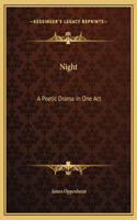 Night: A Poetic Drama In One Act