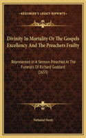 Divinity In Mortality Or The Gospels Excellency And The Preachers Frailty