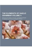 The Elements of Gaelic Grammar; Based on the Work of the REV. Alexander Stewart Volume 4