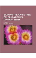 Shaking the Apple Tree; Or, Education vs. Common Sense. a Novel