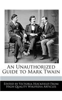 An Unauthorized Guide to Mark Twain: (English)