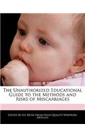 The Unauthorized Educational Guide to the Methods and Risks of Miscarriages