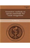 Geometric Methods on Special Manifolds for Visual Recognition