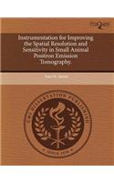 Instrumentation for Improving the Spatial Resolution and Sensitivity in Small Animal Positron Emission Tomography