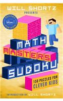 Will Shortz Presents Math Masters Sudoku: 150 Puzzles for Clever Kids(Sudoku for Kids)
