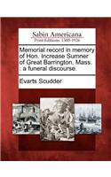 Memorial Record in Memory of Hon. Increase Sumner of Great Barrington, Mass.: A Funeral Discourse.