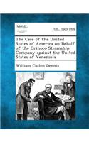 Case of the United States of America on Behalf of the Orinoco Steamship Company Against the United States of Venezuela