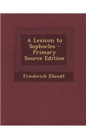 A Lexicon to Sophocles - Primary Source Edition