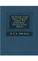 The British Trades Union Congress; History and Recollections