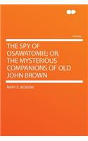 The Spy of Osawatomie; Or, the Mysterious Companions of Old John Brown