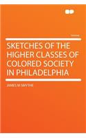 Sketches of the Higher Classes of Colored Society in Philadelphia