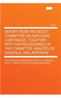 Report from the Select Committee on Explosive Substances: Together with the Proceedings of the Committee, Minutes of Evidence, and Appendix