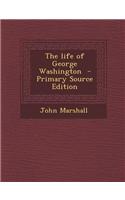 The Life of George Washington - Primary Source Edition: (English)