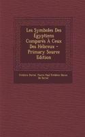 Les Symboles Des Égyptiens Comparés À Ceux Des Hébreux - Primary Source Edition