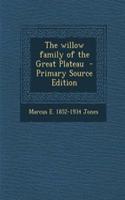 The Willow Family of the Great Plateau - Primary Source Edition