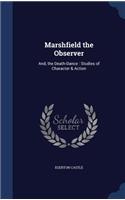 Marshfield the Observer: And, the Death-Dance: Studies of Character & Action