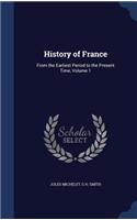 History of France: From the Earliest Period to the Present Time, Volume 1(English)