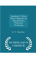 Koehler's West Point Manual of Disciplinary Physical Training - Scholar's Choice Edition