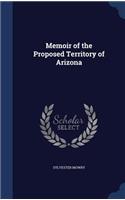 Memoir of the Proposed Territory of Arizona