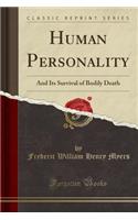 Human Personality and Its Survival of Bodily Death (Classic Reprint)