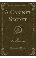 A Cabinet Secret (Classic Reprint)