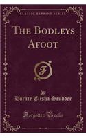 The Bodleys Afoot (Classic Reprint)