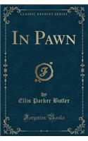 In Pawn (Classic Reprint)