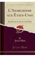 L'Anarchisme Aux Ã?tats-Unis: PrÃ©cÃ©dÃ© d'Une Lettre de Louis Marle (Classic Reprint)