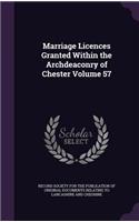 Marriage Licences Granted Within the Archdeaconry of Chester Volume 57