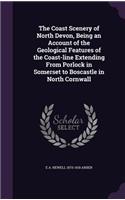 The Coast Scenery of North Devon, Being an Account of the Geological Features of the Coast-Line Extending from Porlock in Somerset to Boscastle in North Cornwall