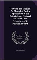 Physics and Politics Or, Thoughts On the Application of the Principles of Natural Selection and Inheritance to Political Society