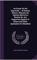 An Essay On the Depravity ... of Human Nature, Wherein the Opinion [Sic] of La Bruiere &c. Are Supported Against D. Hume and Other Apologists for Mankind