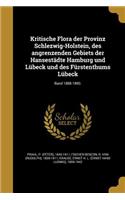 Kritische Flora der Provinz Schlezwig-Holstein, des angrenzenden Gebiets der Hansestädte Hamburg und Lübeck und des Fürstenthums Lübeck; Band 1888-1890.