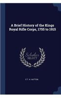 Brief History of the Kings Royal Rifle Corps, 1755 to 1915