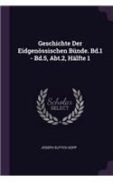 Geschichte Der Eidgenössischen Bünde. Bd.1 - Bd.5, Abt.2, Hälfte 1